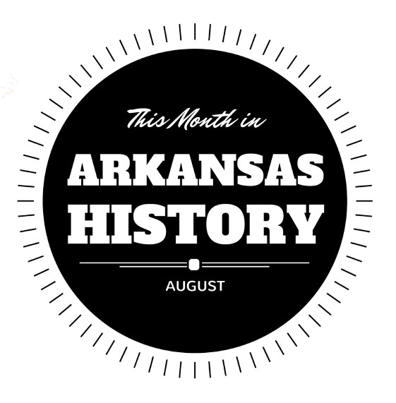 This Month in Arkansas History August 2016 Only In Arkansas