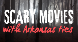Horror, Thrillers and Creepy Movies with Arkansas Connections